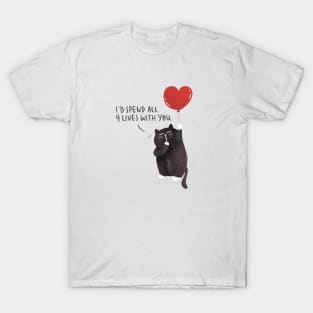 I'd spend all 9 lives with you T-Shirt